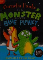The monster from the blue planet / Cornelia Funke ; illustrated by Elys Dolan.