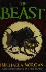 The beast / Michaela Morgan ; with illustrations by Chris Mould.