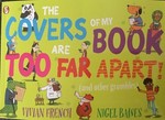 The covers of my book are too far apart : (and other grumbles) / Vivian French ; illustrated by Nigel Baines.