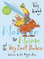 Norman the Norman and the very small Duchess / Philip Ardagh ; illustrated by Tom Morgan-Jones.