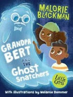 Grandpa Bert and the ghost snatchers / Malorie Blackman ; with illustrations by Melanie Demmer.