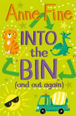 Into the bin : (and out again) / Anne Fine ; with illustrations by Vicki Gausden.