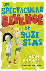 The spectacular revenge of Suzi Sims / Vivian French ; illustrated by Julia Patton.