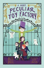 A most peculiar toy factory / Alex Bell ; illustrated by Nan Lawson.