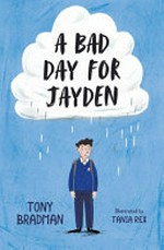 A bad day for Jayden / Tony Bradman ; illustrated by Tania Rex.