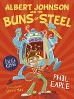 Albert Johnson and the buns of steel / Phil Earle ; illustrated by Steve May.