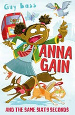 Anna Gain and the same sixty seconds / Guy Bass ; with illustrations by Steve May.