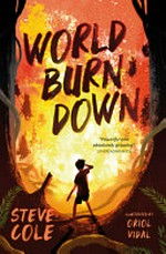 World burn down : [Dyslexic Friendly Edition] / Steve Cole ; with illustrations by Oriol Vidal.