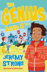 The genius aged 8 1/4 / Jeremy Strong ; with illustrations by Jamie Smith.
