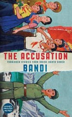 The accusation : forbidden stories from inside North Korea / Bandi ; translation, Deborah Smith.