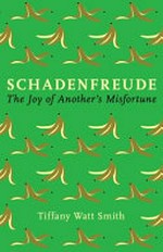 Schadenfreude : the joy of another's misfortune / Tiffany Watt Smith.