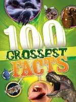 100 grossest facts / [Clive Gifford].