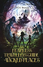 The fearless travellers' guide to wicked places / Peter Begler.