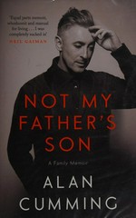 Not my father's son : a family memoir / Alan Cumming.