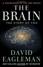 The brain : the story of you / David Eagleman.