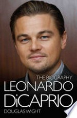 Leonardo DiCaprio : the biography / Douglas Wight.