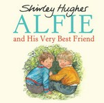 Alfie and his very best friend / Shirley Hughes.