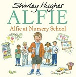 Alfie at nursery school / Shirley Hughes.