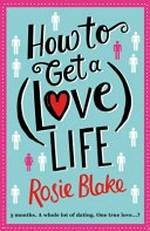 How to get a (love) life / Rosie Blake.