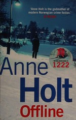 Offline / Anne Holt ; translated from the Norwegian by Anne Bruce.