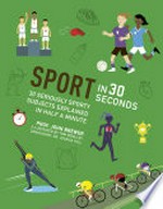 Sport in 30 seconds / Prof. John Brewer ; illustrated by Tom Woolley ; consultant: Dr. Jessica Hill.