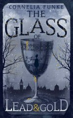 The glass of lead & gold / Cornelia Funke ; with illustrations by the author.