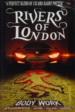 Rivers of London. Body work / written by Ben Aaronovitch & Andrew Cartmel ; art by Lee Sullivan ; colors by Luis Guerrero ; lettering by Rona Simpson, Janice Chiang.