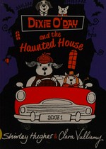 Dixie O'Day and the haunted house / written by Shirley Hughes ; illustrated by Clara Vulliamy.