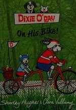 Dixie O'Day on his bike! / written by Shirley Hughes ; illustrated by Clara Vulliamy.