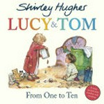Lucy & Tom : from one to ten / Shirley Hughes.