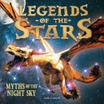 Legends of the stars : myths of the night sky / Stella Caldwell.