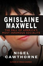 Ghislaine Maxwell : the tangled life of America's most notorious socialite / Nigel Cawthorne.