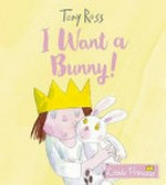 I want a bunny! / Tony Ross.