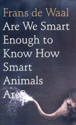 Are we smart enough to know how smart animals are? / Frans de Waal ; with drawings by the author.