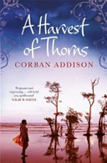 A harvest of thorns : a novel / Corban Addison.