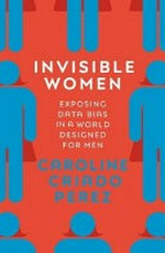 Invisible women : data bias in a world designed for men / Caroline Criado Perez.