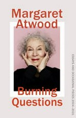 Burning questions : essays and occasional pieces 2004-2021 / Margaret Atwood.