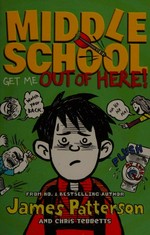 Middle school : get me out of here! / James Patterson and Chris Tebbetts ; illustrated by Laura Park.