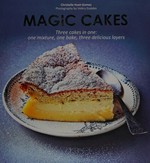 Magic cakes : three cakes in one : one mixture, one bake, three delicious layers / Christelle Huet-Gomez ; photography by Valéry Guédes.