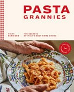 Pasta grannies : the secrets of Italy's best home cooks / Vicky Bennison ; photography by Emma Lee.