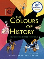 The colours of history : how colours shaped the world / Clive Gifford ; illustrated by Marc-Etienne Peintre.