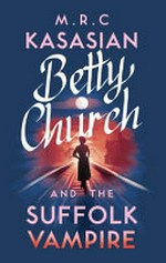 Betty Church and the Suffolk Vampire / M. R. C. Kasasian.