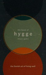 The book of hygge : the Danish art of living well / Louisa Thomsen Brits ; photography by Susan Bell.