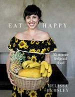 Eat happy: / Melissa Hemsley.