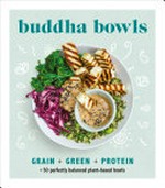 Buddha bowls : grain + green + protein / text by Hannah Pemberton.