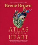 Atlas of the heart : mapping meaningful connection and the language of human experience / Brené Brown.