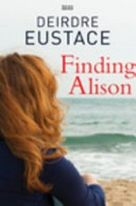 Finding Alison / Deirdre Eustace.