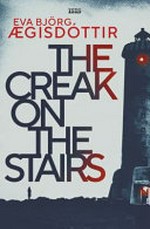 The creak on the stairs / Eva Bjorg Aegisdottir ; translated by Victoria Cribb.