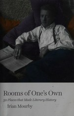 Rooms of one's own : 50 places that made literary history / Adrian Mourby.