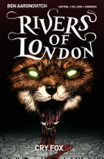 Rivers of London. Cry fox / written by Andrew Cartmel & Ben Aaronovitch; art by Lee Sullivan ; colors by Luis Guerrero ; lettering by Rob Steen.